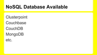 NoSQL Database Available
Clusterpoint
Couchbase
CouchDB
MongoDB
etc.
 