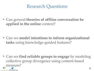 @hemant_pt
Research Questions
  Can general theories of offline conversation be
applied in the online context?
  Can w...