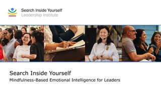 Search Inside Yourself
Mindfulness-Based Emotional Intelligence for Leaders
 