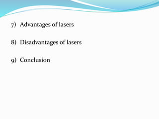 7) Advantages of lasers
8) Disadvantages of lasers
9) Conclusion
 