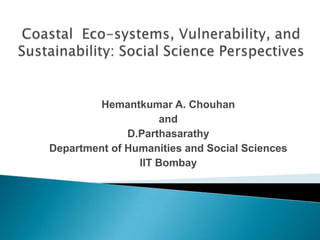 Hemantkumar A. Chouhan
and
D.Parthasarathy
Department of Humanities and Social Sciences
IIT Bombay
 