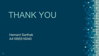 THANK YOU
17
Hemant Sarthak
A41895516040
 