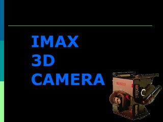 IMAX
3D
CAMERA
 