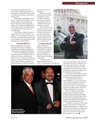 Retrospective


hundreds of members into the                tion. It even exists in
association’s online procurement            families.”
cooperative (AAHOA eMarket) and                 Despite a few dif-
its online travel agency (mybestho-         ferences, Patel credits
telrate.com).                               the Board, as well
    “Marketing is our biggest chal-         as other non-Board
lenge,” Patel said of the OTA. “Our         members serving on
one strength is our membership              committees and the
but we don’t have the marketing             AAHOA staff, for de-
dollars. If you look at [traditional]       livering on values.
OTAs, they spend over $300 million              “We stayed focused
on marketing. It’s a David versus           on our core issues and
Goliath fight.”                             we delivered on them.
    “It will take a couple of years to      If not for my Board, I
realize the full vision of these,” he       would not succeed,”
added. “It was a long-term objective.       he said. “I give them a
We had to work hard this year to get        lot of credit. Our new
people signed up. Once people start         Board members were
signing up, it gets healthier.”             very constructive.”

         Internal Politics                    Looking Ahead
While leading the association               Patel relishes the
through these many challenges,              time he spent leading
Patel had to carefully navigate the         AAHOA but is looking
landscape of internal Board politics.       forward to spending
    “It was my challenge to keep my         time tending to his
Board focused on important issues           business interests in
and not to focus on small issues            Miami and catching up                                    Patel on Capitol Hill,
that divide us,” Patel said. “Internal      with family.                                                September 2011
politics, as long as it’s healthy, is all       “There are chal-
good. There is always going to be           lenges when you travel               late, catch the flight, make sure you
internal politics in any big organiza-      a lot. You sleep late, you wake up   are home at your son’s school or for
                                                                                 your wife’s anniversary,” he said.
                                                                                 “I’ve done this for the last 10 years
                                                                                 and actively for the last four. I have
                                                                                 to thank my family who did not see
                                                                                 me at home for many days.”
                                                                                     As Ex-Officio, Patel plans to take
                                                                                 on a more limited role and support
                                                                                 new Chairman Alkesh Patel.
                                                                                     “It will be Alkesh’s time to
                                                                                 shine. Alkesh is a very close friend
                                                                                 and I will do anything to help him
                                                                                 succeed. He has been vital in my
                                                                                 success,” he said. “I want the Board,
                                                                                 just as they followed me, to follow
                                                                                 Alkesh and help him succeed.”
                                                                                     After a couple of years, Patel
                                                                                 hopes to run for political office,
                                                                                 though which position remains to
                                                                                 be seen. At the end of the day, Patel
                                                                                 believes his accomplishments and
                                                                                 how he carried himself as Chairman
                                                                                 will be remembered positively.
                                                                                     “AAHOA is a passion. I do it with
                                                                                 passion. I do it because I know I’m
                                                                                 doing something for our members. If
                                                                                 my actions are right, my actions will
 Hemant Patel with his                                                           take care of my reputation. That’s
 good friend and incoming                                                        how I have acted as a leader and
 Chairman Alkesh Patel
                                                                                 public figure,” he said.


MAY 2012                                                                           AAHOA Lodging Business             29
 