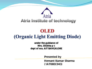 under the guidance of
      Mrs. Shobha p c
dept of ece, AIT BANGALORE


           Presented by
           Hemant Kumar Sharma
           ( 1AT08EC043)
 