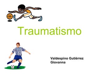 Traumatismo Valdespino Gutiérrez Giovanna  