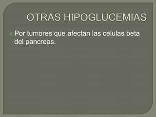  Portumores que afectan las celulas beta
 del pancreas.
 