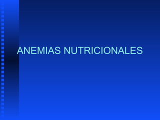 ANEMIAS NUTRICIONALES
 