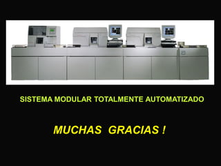 SISTEMA MODULAR TOTALMENTE AUTOMATIZADO

MUCHAS GRACIAS !

 