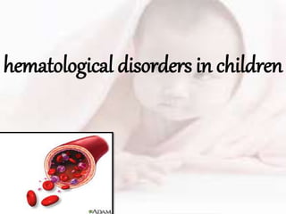 hematological disorders in children
 