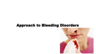 Approach to Bleeding Disorders
 