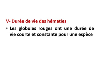 V- Durée de vie des hématies
• Les globules rouges ont une durée de
vie courte et constante pour une espèce
 