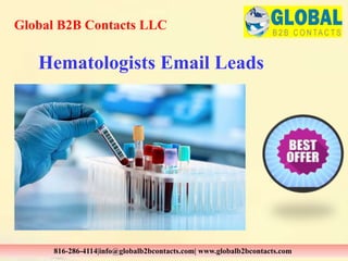 Hematologists Email Leads
Global B2B Contacts LLC
816-286-4114|info@globalb2bcontacts.com| www.globalb2bcontacts.com
 