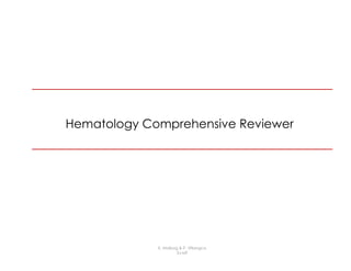 Hematology Comprehensive Reviewer
K. Molbog & P. Villangca
3J-MT
 