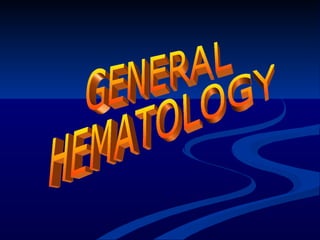 GENERAL  HEMATOLOGY 