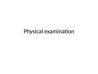 Physical examination
 