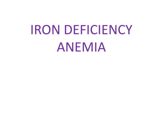 IRON DEFICIENCY
    ANEMIA
 