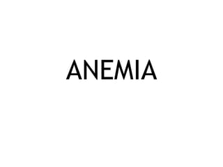 ANEMIA
 