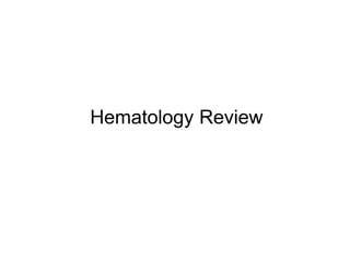 Hematology Review
 