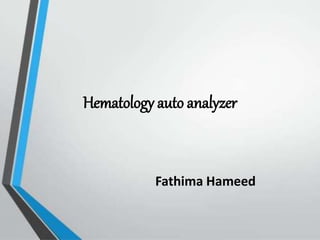 Hematology auto analyzer
Fathima Hameed
 