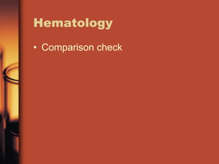 Hematology
• Comparison check
 