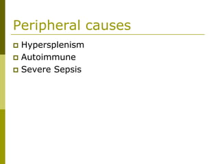 Peripheral causes
Hypersplenism
Autoimmune
Severe Sepsis
 