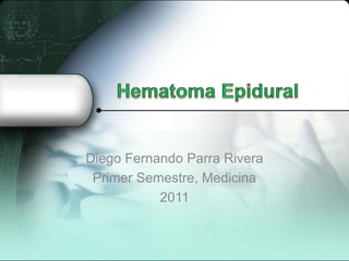 Diego Fernando Parra Rivera
 Primer Semestre, Medicina
           2011
 