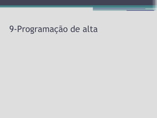 9-Programação de alta

 