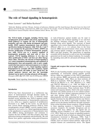 Oncogene (2005) 24, 5676–5692
       & 2005 Nature Publishing Group All rights reserved 0950-9232/05 $30.00
                                                           www.nature.com/onc




The role of Smad signaling in hematopoiesis

Jonas Larsson1,2 and Stefan Karlsson*,1
1
Molecular Medicine and Gene Therapy, Institute of Laboratory Medicine and The Lund Strategic Research Center for Stem Cell
Biology and Cell Therapy, Lund University, BMC A12, Lund 221 84, Sweden; 2Center for Regenerative Medicine and Technology,
Massachusetts General Hospital, Harvard Medical School, Boston, MA, USA




The TGF-b family of ligands, including TGF-b, bone                              or lack-of-function animal models can be used to
morphogenetic protein (BMP) and activin, signal through                         investigate the role of Smad signaling in vivo and how
Smad pathways to regulate the fate of hematopoietic                             the ﬁndings obtained compare with earlier in vitro
progenitor and stem cells during development and post-                          ﬁndings using active ligands. The outcome of Smad
natally. BMP regulates hematopoietic stem cell (HSC)                            signaling is very context dependent and will often have a
speciﬁcation during development, while TGF-b1, 2 and 3                          different effect in ex vivo cultures than in the bone
are not essential for the generation of HSCs. BMP4 can                          marrow (BM) microenvironment where many internal
increase proliferation of human hematopoietic progeni-                          and external signals cooperate to regulate the fate of
tors, while TGF-b acts as a negative regulator of                               HSCs and their progeny. The importance of signaling
hematopoietic progenitor and stem cells in vitro. In                            crosstalk will be discussed as well as how the knowledge
contrast, TGF-b signaling deﬁciency in vivo does not                            generated can be used in clinical medicine, for example,
affect proliferation of HSCs and does not affect lineage                        by expanding stem cells for advanced cell therapy in the
choice either. Therefore, the outcome of Smad signaling is                      future.
very context dependent in hematopoiesis and regulation of
hematopoietic stem and progenitor cells is more compli-
cated in the bone marrow microenvironment in vivo than is
seen in liquid cultures ex vivo. Smad signaling regulates                       Ligands and receptors that activate Smad signaling
hematopoiesis by crosstalk with other regulatory signals                        pathways
and future research will deﬁne in more detail how the
various pathways interact and how the knowledge                                 TGF-b is the founding member and prototype of a large
obtained can be used to develop advanced cell therapies.                        superfamily of structurally related peptide growth
Oncogene (2005) 24, 5676–5692. doi:10.1038/sj.onc.1208920                       factors. Other key members of this TGF-b superfamily
                                                                                are the activins, BMPs and growth and differentiation
Keywords: Smad signaling; hematopoiesis; stem cells                             factors (Massague, 1998). There are three isoforms of
                                                                                TGF-b in mammals, TGF-b1 (Derynck et al., 1985),
                                                                                TGF-b2 (de Martin et al., 1987; Madisen et al., 1988)
                                                                                and TGF-b3 (Derynck et al., 1988; ten Dijke et al.,
                                                                                1988), which are encoded by separate genes located at
                                                                                different chromosomes. These isoforms share 70–80%
Introduction                                                                    amino-acid sequence identity, bind to the same receptors
                                                                                and show very similar actions in in vitro culture systems.
TGF-b has been characterized as a well-known reg-                               However, they have distinct expression patterns in vivo
ulator of hematopoiesis through detailed studies of                             and mice lacking either TGF-b1, 2 or 3 overlap
hematopoietic progenitors in vitro. A relatively recent                         phenotypically very little, indicating that there are many
detailed review describes how TGF-b regulates prolif-                           speciﬁc functions for the different isoforms (see below).
eration and differentiation of hematopoietic precursors                            Members of the TGF-b superfamily transduce their
in vitro, often as a negative regulator of proliferation                        signals across the plasma membrane through transmem-
(Fortunel et al., 2000). In this review, we will discuss                        brane serine/threonine kinase receptors. Ligand binding
how various Smad signaling pathways (TGF-b, bone                                to these signaling receptors is facilitated by certain
morphogenetic protein (BMP), activin) regulate hema-                            accessory receptors, for example, betaglycan and en-
topoiesis in vitro and in vivo. Smad signaling participates                     doglin, which have afﬁnity for the ligand but no
in the speciﬁcation or generation of hematopoietic stem                         signaling activity (Cheifetz et al., 1992; Lopez-Casillas
cells (HSCs) during development and continues to                                et al., 1993). There are two classes of signaling receptors,
regulate the fate of HSCs and their progeny after their                         type I and type II, both of which are required for signal
generation during development and postnatally. We will                          transduction (reviewed in Massague, 1998). Type I
discuss how genetic approaches using gain-of-function                           receptors, also known as activin receptor-like kinases
                                                                                (ALKs), have an inactive kinase domain, while type II
*Correspondence: S Karlsson; E-mail: Stefan.karlsson@molmed.lu.se               receptor kinases are constitutively active. The ligand
 