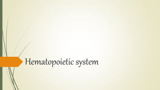 Hematopoietic system
 