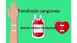 Transfusión sanguinea
Reación adversa transfusional
 