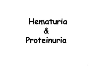 Hematuria &  Proteinuria  