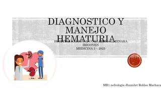 MR1 nefrología Jhamilet Robles Machaca
HOSPITAL NACIONAL GUILLERMO ALMENARA
IRIGOYEN
MEDICINA 3 – 2023
 