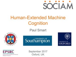 Human-Extended Machine
Cognition
September 2017
Oxford, UK
Paul Smart
 