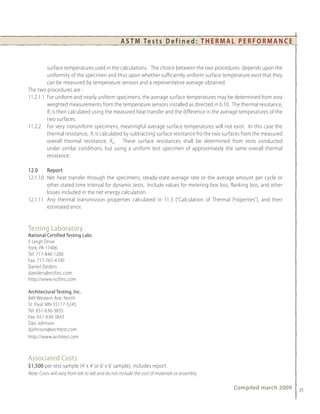 A S T M Te s t s D e f i n e d : T H E R M A L P E R F O R M A N C E


         surface temperatures used in the calculations. The choice between the two procedures depends upon the
         uniformity of the specimen and thus upon whether sufficiently uniform surface temperature exist that they
         can be measured by temperature sensors and a representative average obtained.
The two procedures are :
11.2.1.1 For uniform and nearly uniform specimens, the average surface temperatures may be determined from area
         weighted measurements from the temperature sensors installed as directed in 6.10. The thermal resistance,
         R, is then calculated using the measured heat transfer and the difference in the average temperatures of the
         two surfaces.
11.2.2 For very nonuniform specimens, meaningful average surface temperatures will not exist. In this case the
         thermal resistance, R, is calculated by subtracting surface resistance fro the two surfaces from the measured
         overall thermal resistance, Ru. These surface resistances shall be determined from tests conducted
         under similar conditions, but using a uniform test specimen of approximately the same overall thermal
         resistance.

12.0    Report
12.1.10 Net heat transfer through the specimens, steady-state average rate or the average amount per cycle or
        other stated time interval for dynamic tests. Include values for metering box loss, flanking loss, and other
        losses included in the net energy calculation.
12.1.11 Any thermal transmission properties calculated in 11.3 (“Calculation of Thermal Properties”), and their
        estimated error.


Testing Laboratory
National Certified Testing Labs
5 Leigh Drive
York, PA 17406
Tel: 717-846-1200
Fax: 717-767-4100
Daniel Zeiders
dzeiders@nctlinc.com
http://www.nctlinc.com

Architectural Testing, Inc.
849 Western Ave. North
St. Paul, MN 55117-5245
Tel: 651-636-3835
Fax: 651-636-3843
Dan Johnson
djohnson@archtest.com
http://www.archtest.com



Associated Costs
$1,500 per test sample (4’ x 4’ or 6’ x 6’ sample), includes report.
Note: Costs will vary from lab to lab and do not include the cost of materials or assembly.

                                                                                               Compiled march 2009       25
 