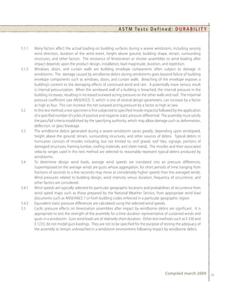 A S T M Te s t s D e f i n e d : D U R A B I L I T Y


5.1.1   Many factors affect the actual loading on building surfaces during a severe windstorm, including varying
        wind direction, duration of the wind event, height above ground, building shape, terrain, surrounding
        structures, and other factors. The resistance of fenestration or shutter assemblies to wind loading after
        impact depends upon the product design, installation, load magnitude, duration, and repetition.
5.1.2   Windows, doors, and curtain walls are building envelope components often subject to damage in
        windstorms. The damage caused by windborne debris during windstorms goes beyond failure of building
        envelope components such as windows, doors, and curtain walls. Breaching of the envelope exposes a
        building’s content to the damaging effects of continued wind and rain. A potentially more serious result
        is internal pressurization. When the windward wall of a building is breached, the internal pressure in the
        building increases, resulting in increased outward acting pressure on the other walls and roof. The intyernal
        pressure coefficient (see ANSI/ASCE 7), which is one of several design parameters, can increase by a factor
        as high as four. This can increase the net outward acting pressure by a factor as high as two.
5.2     In this test method, a test specimen is first subjected to specified missile impact(s) followed by the application
        of a specified number of cycles of positive and negative static pressure differential. The assembly must satisfy
        the pass/fail criteria established by the specifying authority, which may allow damage such as deformation,
        deflection, or glass breakage.
5.3     The windborne debris generated during a severe windstorm varies greatly, depending upon windspeed,
        height above the ground, terrain, surrounding structures, and other sources of debris. Typical debris in
        hurricanes consists of missiles including, but not limited to, roof gravel, roof tiles, signage, portions of
        damaged structures, framing lumber, roofing materials, and sheet metal... The missiles and their associated
        velocity ranges used in this test method are selected to reasonably represent typical debris produced by
        windstorms.
5.4     To determine design wind loads, average wind speeds are translated into air pressure differences.
        Superimposed on the average winds are gusts whose aggregation, for short periods of time (ranging from
        fractions of seconds to a few seconds) may move at considerably higher speeds than the averaged winds.
        Wind pressures related to building design, wind intensity versus duration, frequency of occurrence, and
        other factors are considered.
5.4.1   Wind speeds are typically selected for particular geographic locations and probabilities of occurrence from
        wind speed maps such as those prepared by the National Weather Service, from appropriate wind load
        documents such as ANSI/ANCE 7 or from building codes enforced in a particular geographic region.
5.4.2   Equivalent static pressure differences are calculated using the selected wind speeds.
5.5     Cyclic pressure effects on fenestration assemblies after impact by windborne debris are significant. It is
        appropriate to test the strength of the assembly for a time duration representative of sustained winds and
        gusts in a windstorm. Gust wind loads are of relatively short duration. Other test methods such as E 330 and
        E 1233, do not model gust loadings. They are not to be specified for the purpose of testing the adequacy of
        the assembly to remain unbreached in a windstorm environment following impact by windborne debris.




                                                                                                 Compiled march 2009         31
 