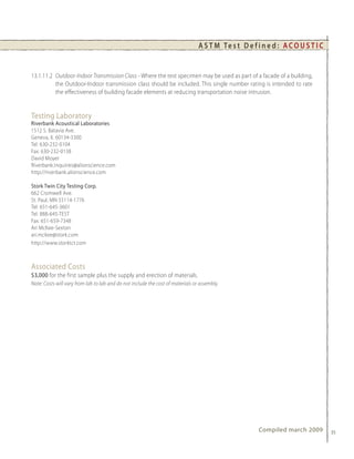 A S T M Te s t D e f i n e d : A C O U S T I C


13.1.11.2 Outdoor-Indoor Transmission Class - Where the test specimen may be used as part of a facade of a building,
          the Outdoor-Indoor transmission class should be included. This single number rating is intended to rate
          the effectiveness of building facade elements at reducing transportation noise intrusion.


Testing Laboratory
Riverbank Acoustical Laboratories
1512 S. Batavia Ave.
Geneva, IL 60134-3300
Tel: 630-232-0104
Fax: 630-232-0138
David Moyer
Riverbank.Inquiries@alionscience.com
http://riverbank.alionscience.com

Stork Twin City Testing Corp.
662 Cromwell Ave.
St. Paul, MN 55114-1776
Tel: 651-645-3601
Tel: 888-645-TEST
Fax: 651-659-7348
Ari McKee-Sexton
ari.mckee@stork.com
http://www.storktct.com



Associated Costs
$3,000 for the first sample plus the supply and erection of materials.
Note: Costs will vary from lab to lab and do not include the cost of materials or assembly.




                                                                                                       Compiled march 2009        35
 
