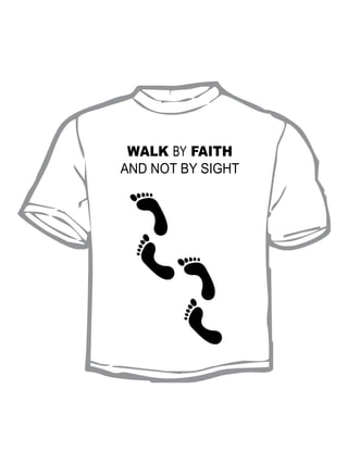 WALK BY FAITH
AND NOT BY SIGHT
 