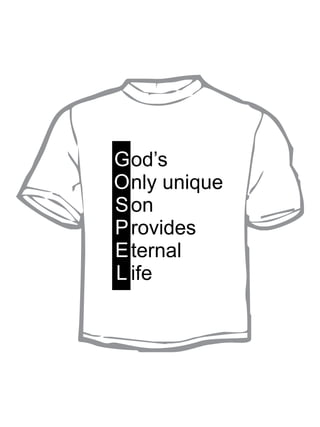 G od’s
O nly unique
S on
P rovides
E ternal
L ife
 