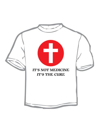 IT’S NOT MEDICINE
  IT’S THE CURE
 