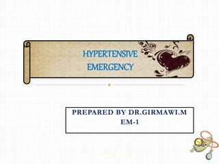 PREPARED BY DR.GIRMAWI.M
EM-1
HYPERTENSIVE
EMERGENCY
Prepared By Girmawi EM -1 1
 