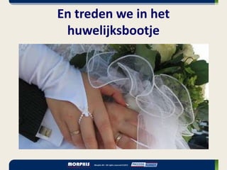 En treden we in het
 huwelijksbootje
 