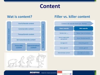 Content
Wat is content?        Filler vs. killer content




                                                   7
 