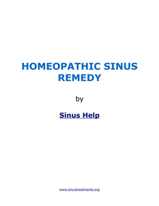 HOMEOPATHIC SINUS
     REMEDY

              by

     Sinus Help




     www.sinustreatments.org
 