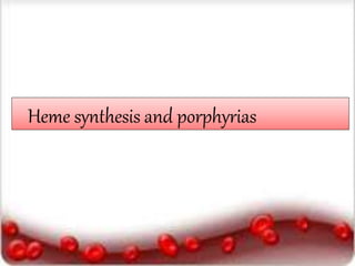 Heme synthesis and porphyrias
 