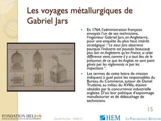 Les voyages métallurgiques de
Gabriel Jars
                               En 1764, l’administration française
          ...