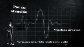“Hay una cosa tan inevitable como la muerte: la vida.”
Charles Chaplin
 