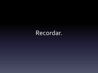 Recordar.
 