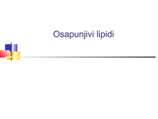Osapunjivi lipidi
 