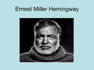 Ernest Miller Hemingway
 